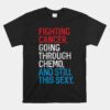 Fighter Inspirational Quote Chemo Patient Unisex T-Shirt