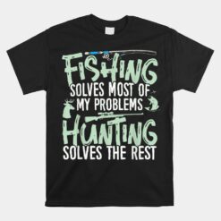 Fishing And Hunting Unisex T-Shirts Fishing Solves My Problems Unisex T-Shirt