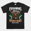 Fishing Solves Most Of My Problems Deer Hunting Unisex T-Shirt