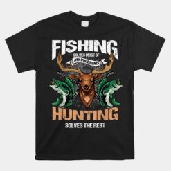 Fishing Solves Most Of My Problems Deer Hunting Unisex T-Shirt