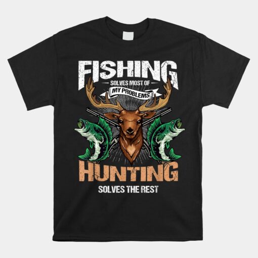 Fishing Solves Most Of My Problems Deer Hunting Unisex T-Shirt