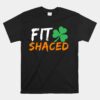 Fit Shaced Funny Irish St. Patricks Day Unisex T-Shirt