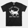 Fluff Around And Find Out Cut Cat Unisex T-Shirt