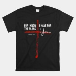 For I Know The Plans I Have For You Unisex T-Shirt