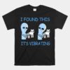 Found This Its Vibrating Aliens Cats Unisex T-Shirt