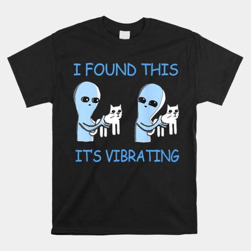 Found This Its Vibrating Aliens Cats Unisex T-Shirt