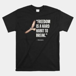 Freedom Is A Hard Habit To Break Unisex T-Shirt