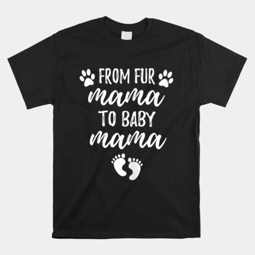 From Fur Mama To Baby Mama  Pregnancy Announcement Unisex T-Shirt