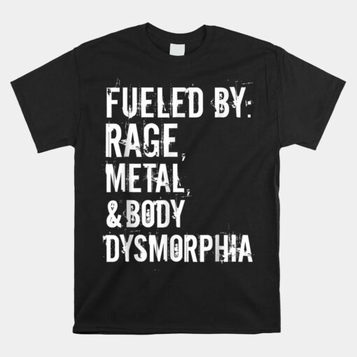 Fueled By Rage Metal And Body Dysmorphia Unisex T-Shirt