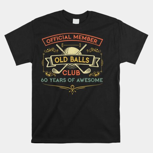 Funny 60th Birthday Old Balls Club 60 Year Old Golfer Unisex T-Shirt