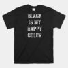 Funny Black Is My Happy Color Goth Punk Emo Unisex T-Shirt