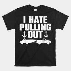 Funny Boat Boating Boat Trailer Captain Unisex T-Shirt