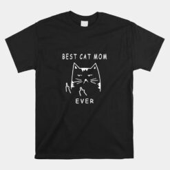 Funny Cat Best Cat Mom Ever Meow With My Cat Unisex T-Shirt