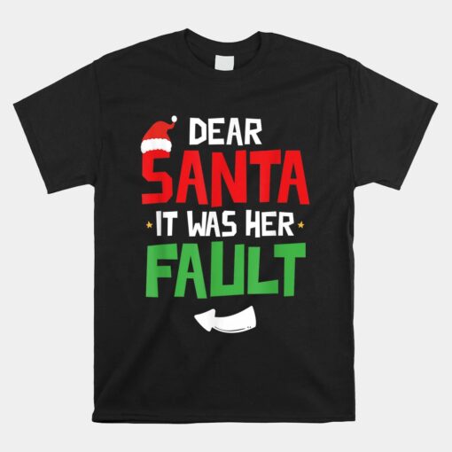 Funny Christmas Couples Unisex T-Shirt Dear Santa It Was Her Fault Unisex T-Shirt