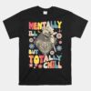 Funny Mentally Ill But Totally Chill Mental Health Skeleton Unisex T-Shirt