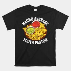 Funny Nacho Average Youth Pastor Unisex T-Shirt