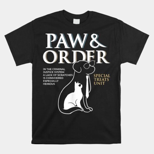 Funny Paw And Order Special Treats Unit Training Dog And Cat Unisex T-Shirt