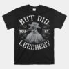 Funny Plague Doctor Steampunk But Did You Try Leeches Unisex T-Shirt