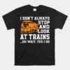 Funny Train Saying Freight Trains Trainspotter Unisex T-Shirt