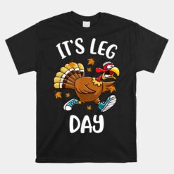 Funny Turkey Exercise Workout Thanksgiving Women Its Leg Day Unisex T-Shirt