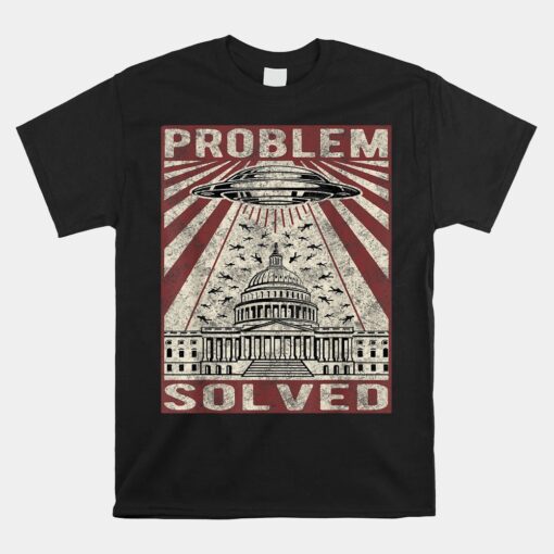 Funny Ufo Problem Solved Political Humor Sarcastic Unisex T-Shirt