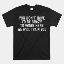 Funny You Don't Have To Be Crazy Unisex T-Shirt