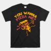 Funny You Wanna Pizza Me Unisex T-Shirt