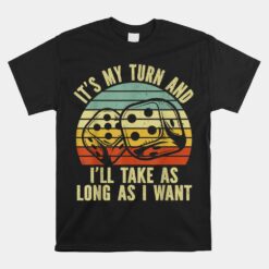 Game Night Adult Board Games It's My Turn Long As I Want Unisex T-Shirt