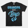 Gender Reveal Grandpa Says Boy Baby Matching Family Set Unisex T-Shirt