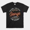 George The Man The Myth The Legend Unisex T-Shirt