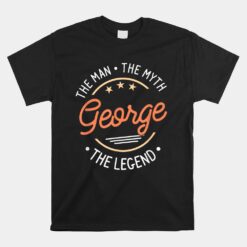 George The Man The Myth The Legend Unisex T-Shirt