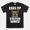 German Shepherd Unisex T-Shirt Ears Up System Armed Unisex T-Shirt