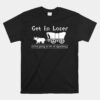 Get In Loser We're Going To Die Of Dysentery Unisex T-Shirt