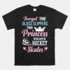 Girls Ice Hockey Unisex T-Shirt This Princess Wears Hockey Skates Unisex T-Shirt