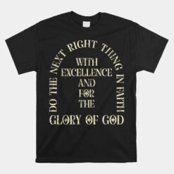 Glory Of God Do The Next Right Thing In Faith Unisex T-Shirt