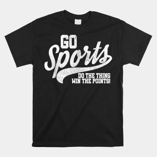 Go Sports Do The Thing Win The Points Unisex T-Shirt