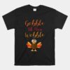 Gobble Till You Wobble Funny Thanksgiving Turkey Unisex T-Shirt