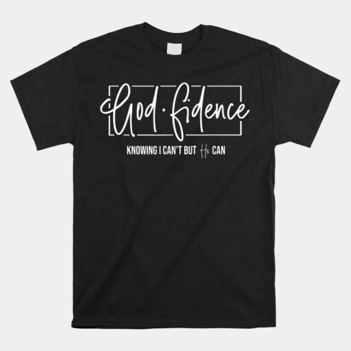 God Fidence Knowing I Can't But He Can Christian Religious Unisex T-Shirt