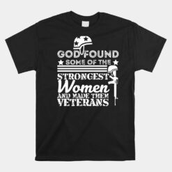 God Found Some Of The Strongest Women Veterans Unisex T-Shirt