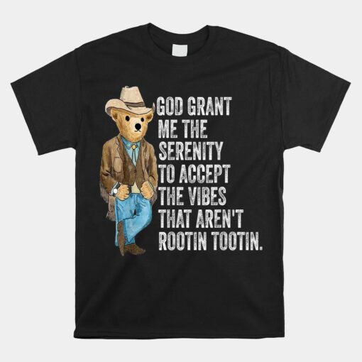 God Grant Me Serenity To Accept Vibes Aren't Rootin Tootin Unisex T-Shirt