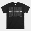 God Is Good All The Time Christian Worship Preachers Unisex T-Shirt