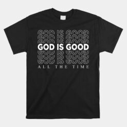 God Is Good All The Time Christian Worship Preachers Unisex T-Shirt