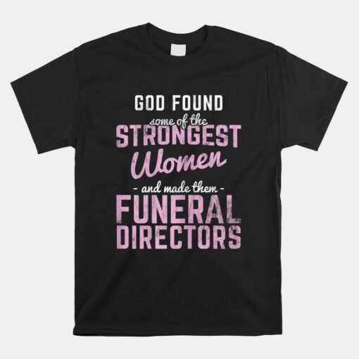 God Made Strongest Women Funeral Directors Mortuary Unisex T-Shirt