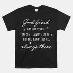 Good Friend Are Like Stars They Are Always There Friendship Unisex T-Shirt