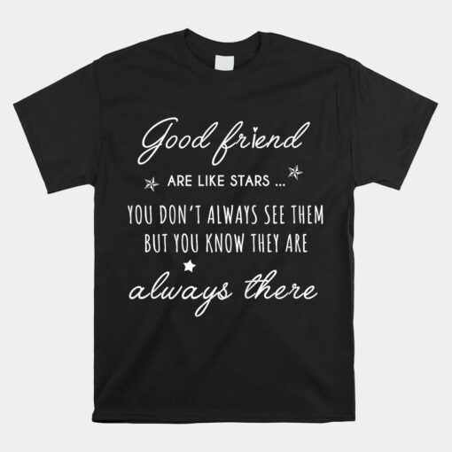 Good Friend Are Like Stars They Are Always There Friendship Unisex T-Shirt