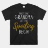 Grandma Let The Spoiling Begin First Time Grandma Unisex T-Shirt