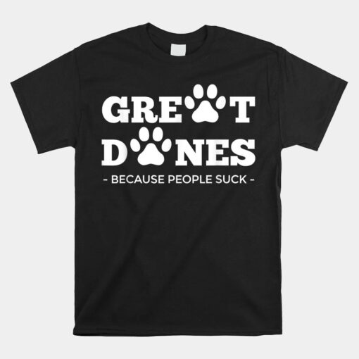 Great Danes Because People Suck Pawprint Dog Great Dane Unisex T-Shirt