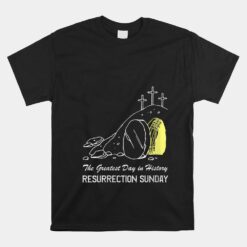 Greatest Day In History Resurrection Sunday Jesus Is Risen Unisex T-Shirt