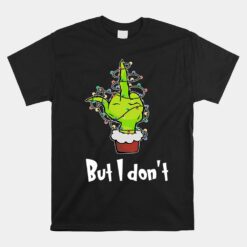 Grinch But I Don't Christmas Unisex T-Shirt