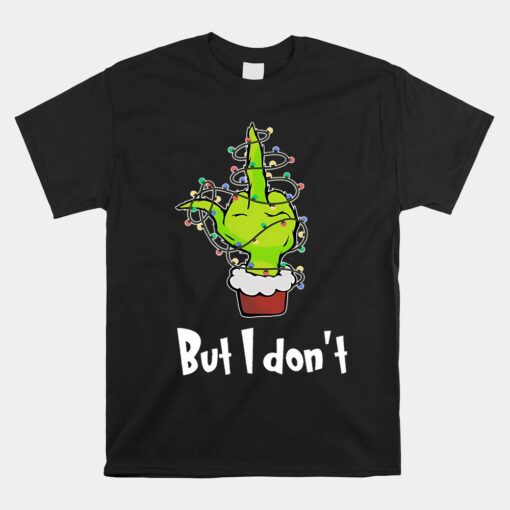 Grinch But I Don't Christmas Unisex T-Shirt